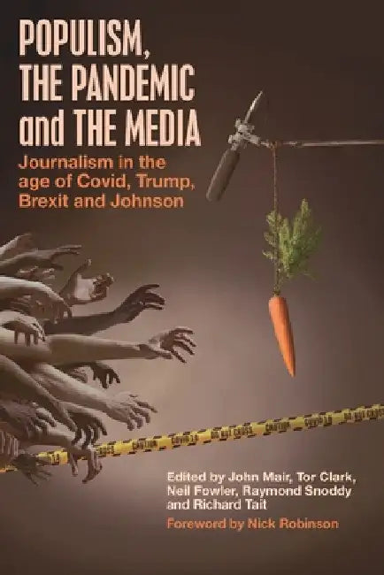 Populism, the Pandemic and the Media: Journalism in the age of Covid, Trump, Brexit and Johnson by John Mair
