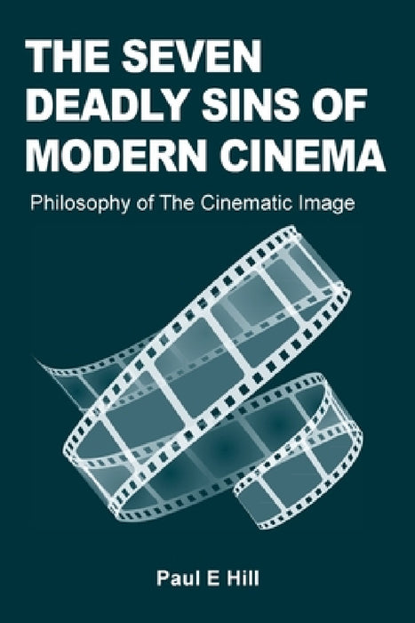 The Seven Deadly Sins of Modern Cinema by Paul E. Hill