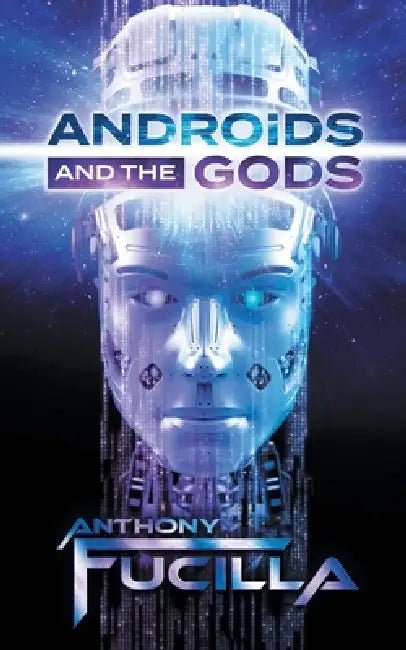 Androids and the Gods by Anthony Fucilla