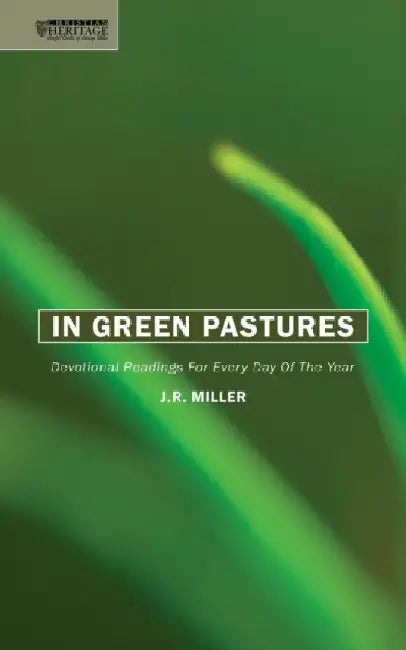 In Green Pastures: Devotional Readings for Every Day of the Year by J. R. Miller