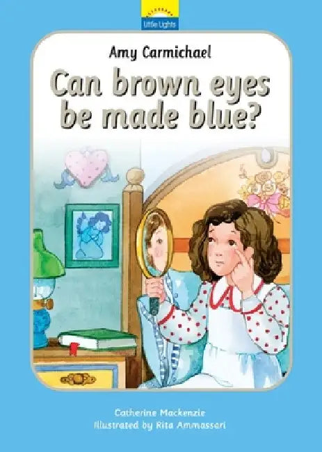Amy Carmichael: Can Brown Eyes by Made Blue? by Catherine MacKenzie