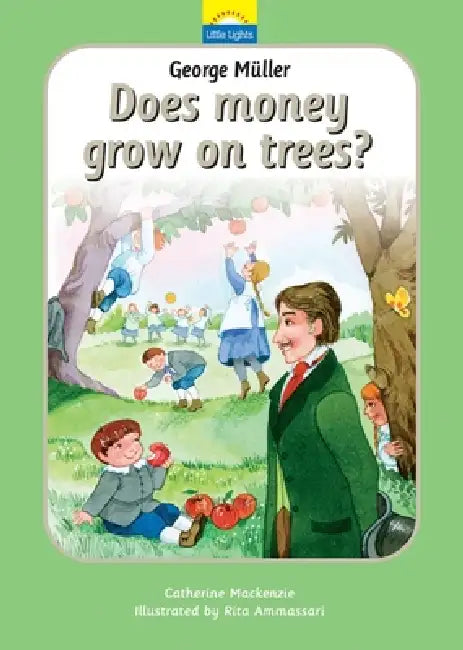 George Müller: Does Money Grow on Trees? by Catherine MacKenzie