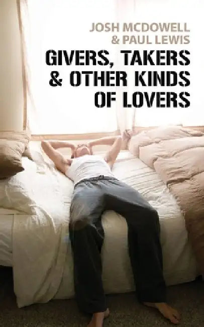 Givers, Takers And Other Kinds of Lovers by Josh McDowell