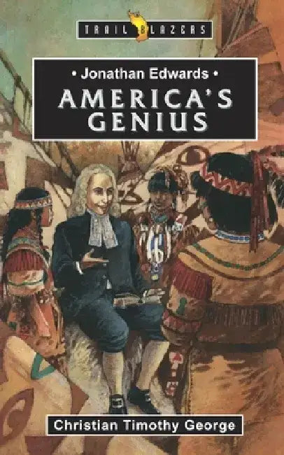 Jonathan Edwards: An American Genius by Christian George