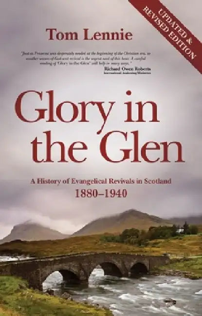 Glory in the Glen: A History of Evangelical Revivals in Scotland 1880-1940 by Tom Lennie
