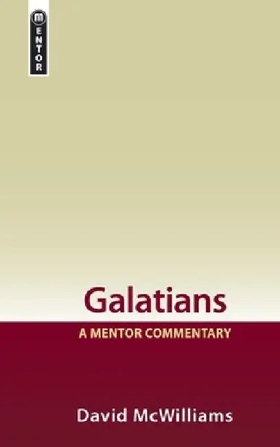 Galatians: A Mentor Commentary by David McWilliams