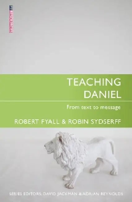 Teaching Daniel: From Text to Message by Bob Fyall