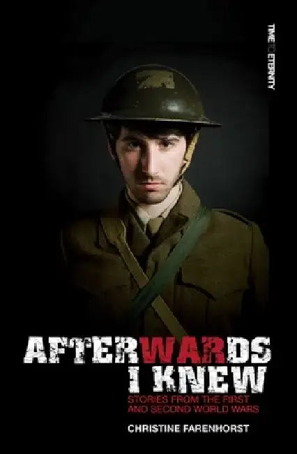 Afterwards I Knew: Stories from the First and Second World Wars. by Christine Farenhorst