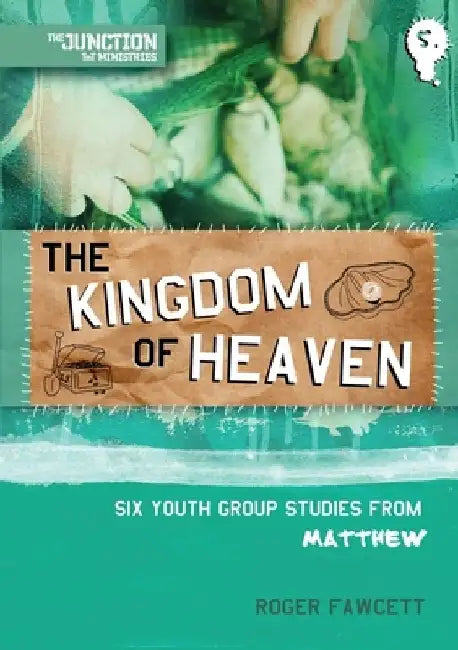 The Kingdom of Heaven: Six Youth Group Studies from Matthew by Roger Fawcett