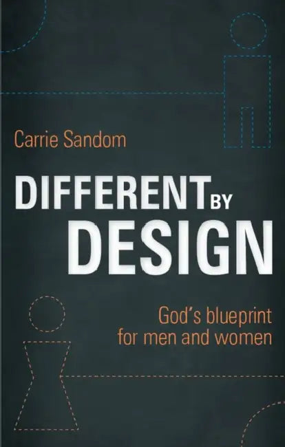 Different by Design: God's Blueprint for Men and Women by Carrie Sandom