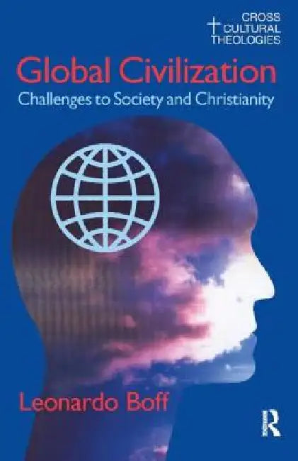 Global Civilization: Challenges to Society and to Christianity by Leonardo Boff