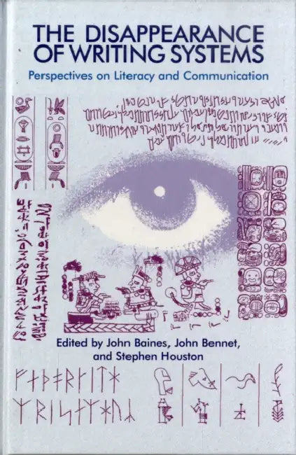The Disappearance of Writing Systems by John Baines, John Bennet, Stephen Houston