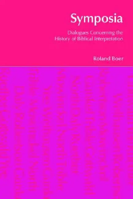 Symposia: Dialogues Concerning the History of Biblical Interpretation by Roland Boer
