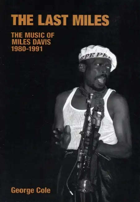 The Last Miles: The Music of Miles Davis, 1980-1991 by George Cole