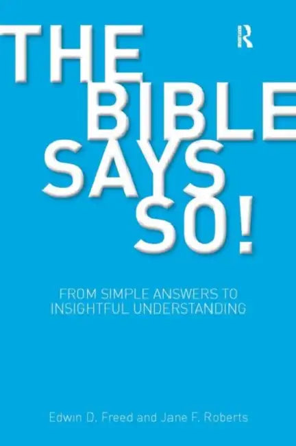 The Bible Says So!: From Simple Answers to Insightful Understanding by Edwin D. Freed, Jane F. Roberts