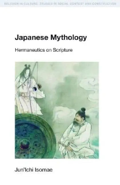 Japanese Mythology: Hermeneutics on Scripture by Jun'Ichi Isomae