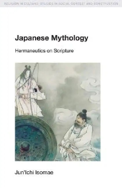Japanese Mythology: Hermeneutics on Scripture by Jun'ichi Isomae