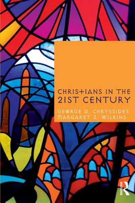 Christians In The Twenty-First Century by George D. Chryssides, Margaret Z. Wilkins