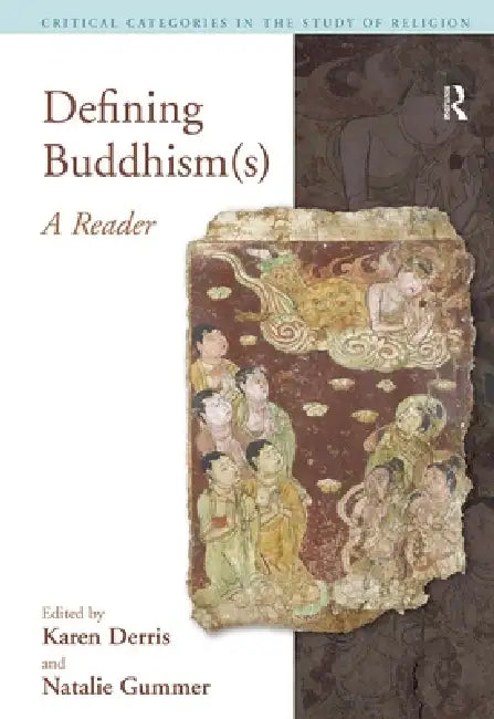 Defining Buddhism(s): A Reader by Karen Derris