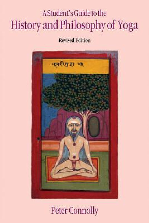 A Student's Guide to the History and Philosophy of Yoga by Peter Connolly