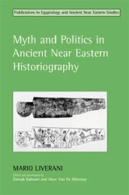 Myth and Politics in Ancient Near Eastern Historiography by Anthony Burgess