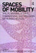 Spaces of Mobility: Essays on the Planning, Ethics, Engineering and Religion of Human Motion by Sigurd Bergmann