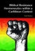 Biblical Resistance Hermeneutics Within a Caribbean Context by Oral A. W. Thomas