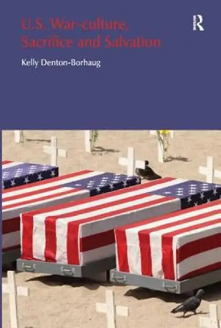 U.S. War-Culture, Sacrifice and Salvation by Kelly Denton-Borhaug