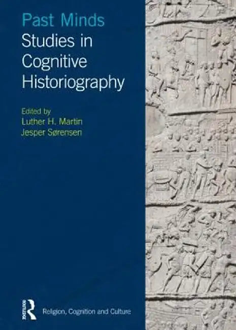 Past Minds: Studies in Cognitive Historiography by Luther H Martin