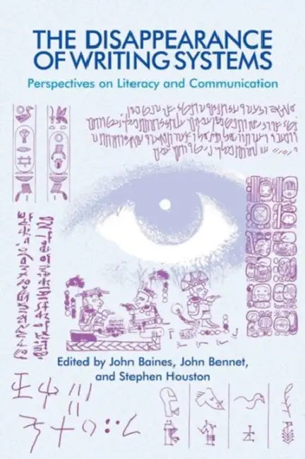 The Disappearance of Writing Systems: Perspectives on Literacy and Communication by John Baines, John Bennet, Stephen Houston