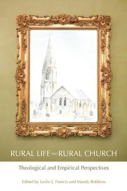 Rural Life and Rural Church: Theological and Empirical Perspectives by Leslie J. Francis