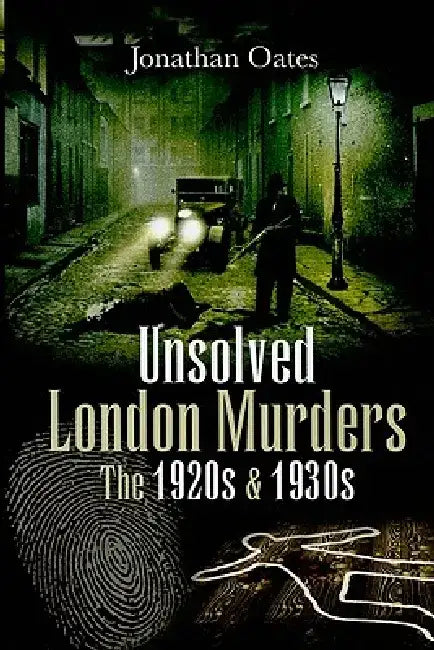 Unsolved London Murders: The 1920s & 1930s by Jonathan Oates