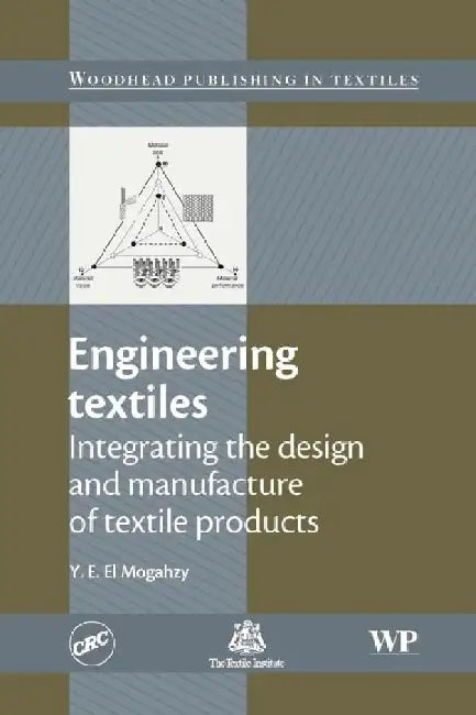 Engineering Textiles: Integrating the Design and Manufacture of Textile Products by Y. El Mogahzy