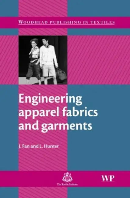 Engineering Apparel Fabrics and Garments by J. Fan