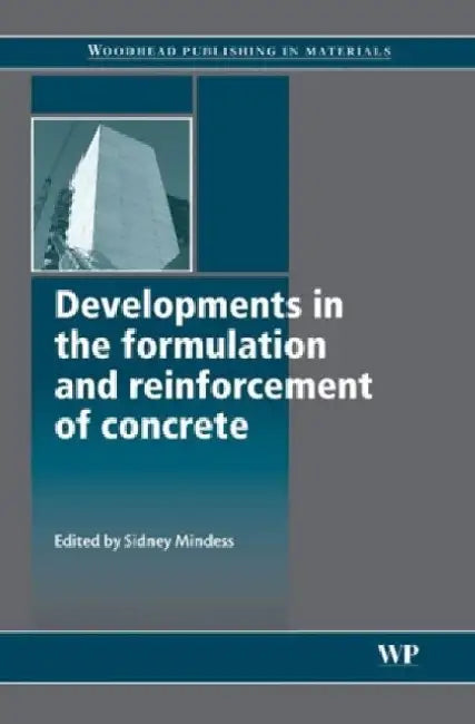 Developments in the Formulation and Reinforcement of Concrete by Sidney Mindess