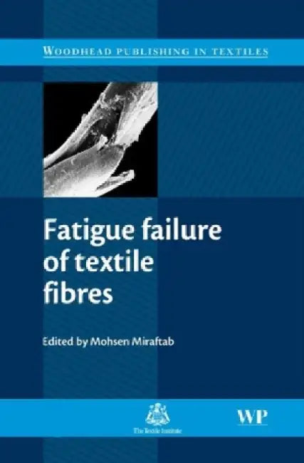 Fatigue Failure of Textile Fibres by M. Miraftab