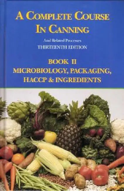 A Complete Course in Canning and Related Processes: Microbiology, Packaging, HACCP and Ingredients by D. L. Downing