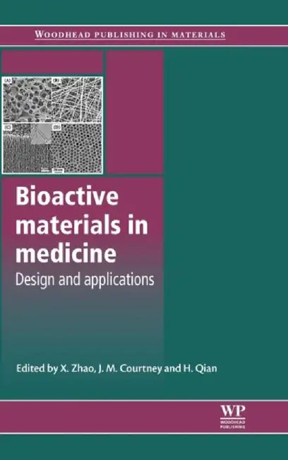 Bioactive Materials In Medicine: Design and Applications by X. Zhao, J.M. Courtney, H. Qian