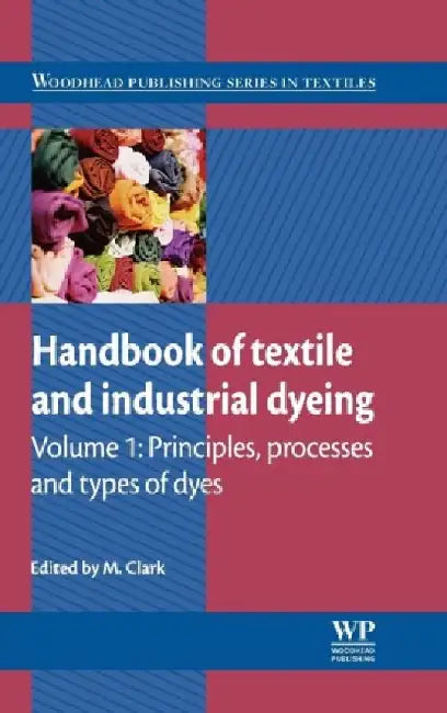 Handbook of Textile & Industrial Dyeing:Principles, Processes & Types of Dyes, Vol.1 by Clark