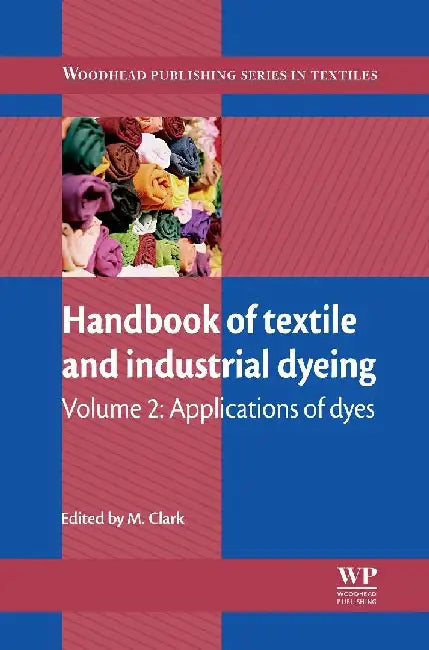 Handbook of Textile and Industrial Dyeing: Applications of Dyes by Clark