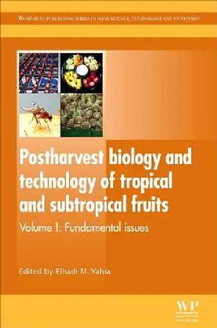 Postharvest Biology and Technology of Tropical and Subtropical Fruits: Fundamental Issues by Elhadi M. Yahia
