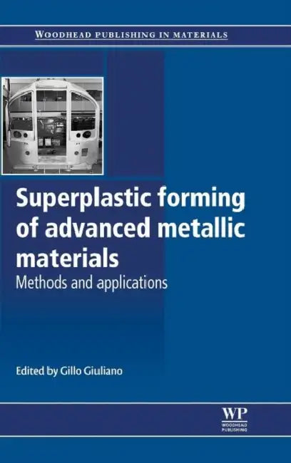 Superplastic Forming of Advanced Metallic Materials: Methods and Applications by G. Giuliano