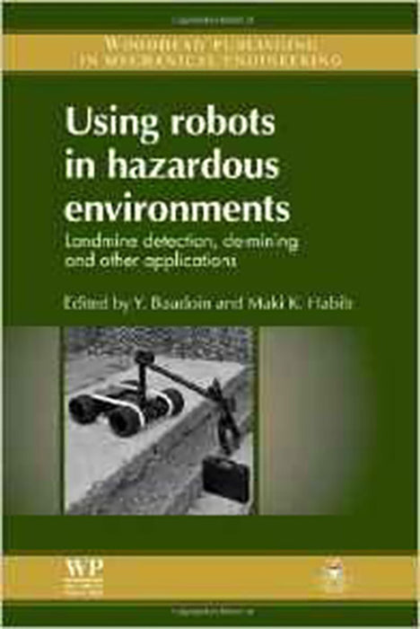 Using Robots In Hazardous Environments: Landmine Detection, De-mining and Other Applications