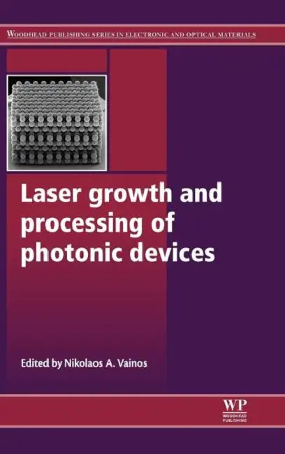 Laser Growth and Processing of Photonic Devices by Nikolaos A. Vainos