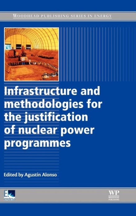 Infrastructure And Methodologies For The Justification Of Nuclear Power Programmes by Agustin Alonso