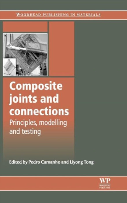 Composite Joints And Connections: Principles, modelling and testing by Pedro P. Camanho