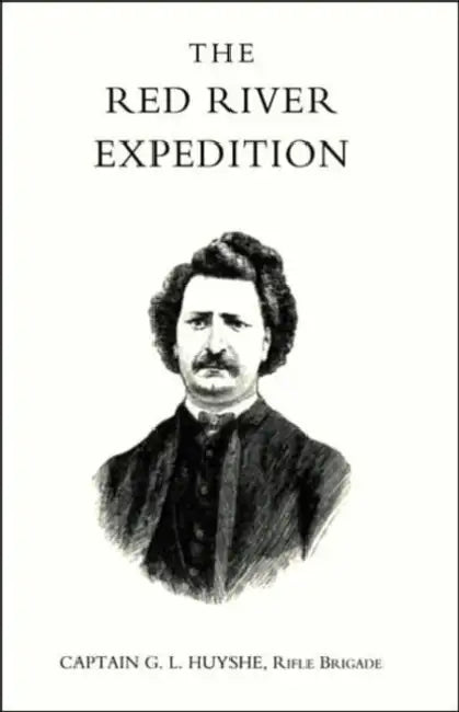 Red River Expedition (Dominion of Canada 1870) by Rifle Brigade Captain G. L. Huyshe