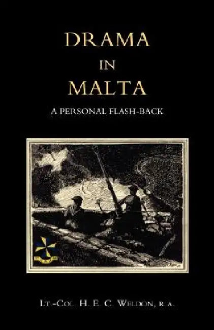 Drama in Malta by R. a. Weldon, H. E. C. Weldon, R. a. Lt -Col H. E. C. Weldon