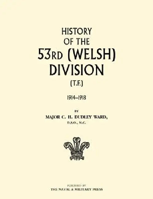 History of the 53rd (Welsh) Division by C. H. Dudley Ward, Maj C. H. Dudley Ward