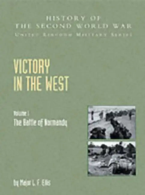 Victory in the West by L. F. Ellis